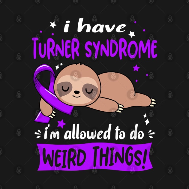 I have Turner Syndrome i'm allowed to do Weird Things Support Turner Syndrome Warrior Gifts by ThePassion99
