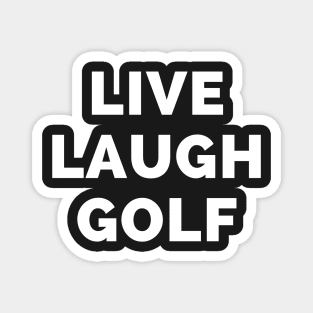 Live Laugh Golf - Black And White Simple Font - Funny Meme Sarcastic Satire Magnet