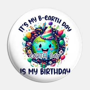 It's My B-earth Day Earth Day is My Birthday Pin