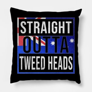 Straight Outta Tweed Heads - Gift for Australian From Tweed Heads in New South Wales Australia Pillow