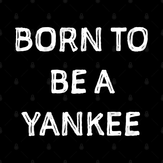 Born to be a Yankee by SweetPeaTees