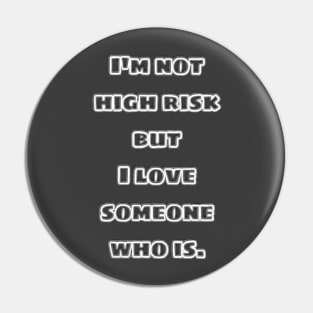 I'm not high risk but I love someone who is. Pin