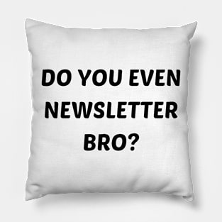 Do you even newsletter bro Pillow