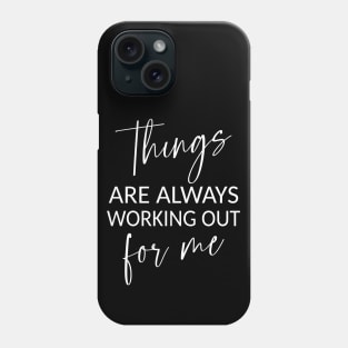 Things are always working out for me,  Positive affirmation Phone Case