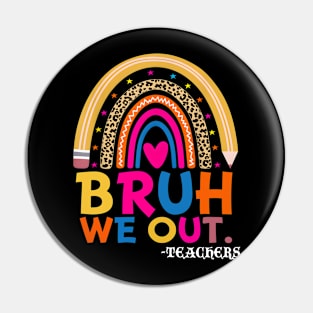 End Of School Year Teacher Summer Bruh We Out Teachers Pin