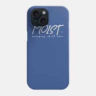 moist - annoying shirt ever Phone Case