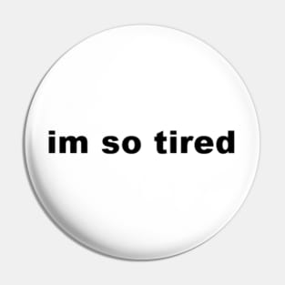 i'm so tired Pin