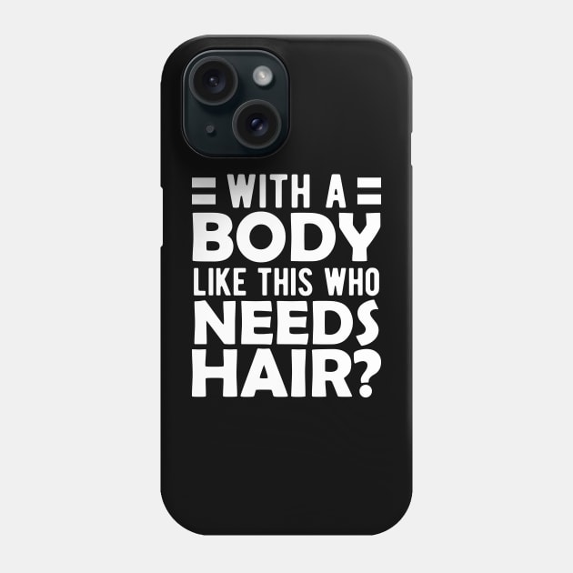 Bald Man - With a body like this who needs hair? w Phone Case by KC Happy Shop