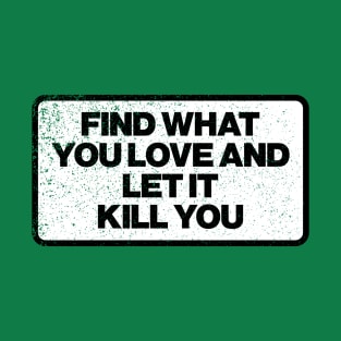 Find What You Love T-Shirt