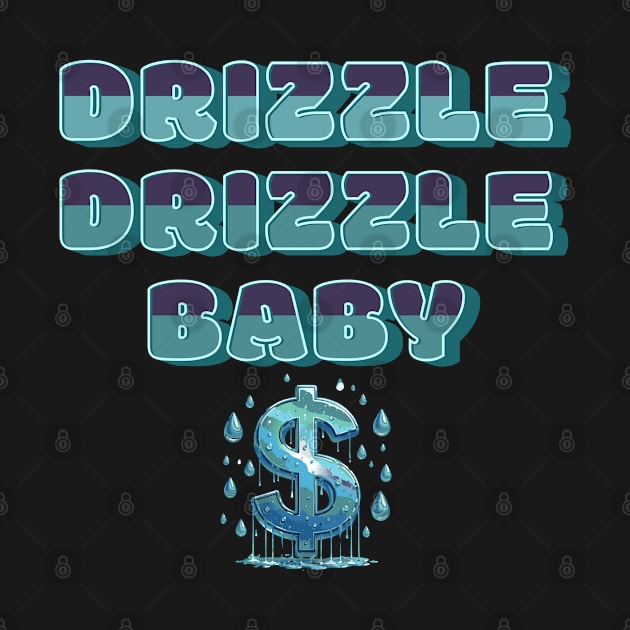 Drizzle Drizzle Baby Dollar Drizzle by Bootylicious