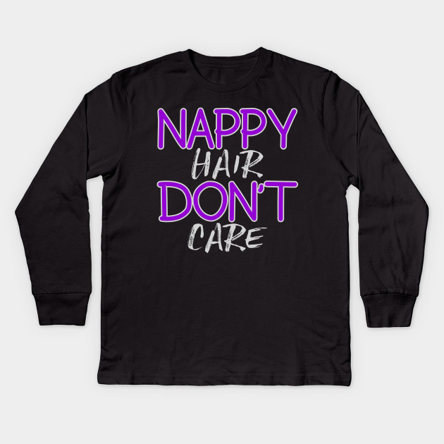 Nappy Hair Don T Care Nappy Hair Dont Care Kids Long Sleeve T
