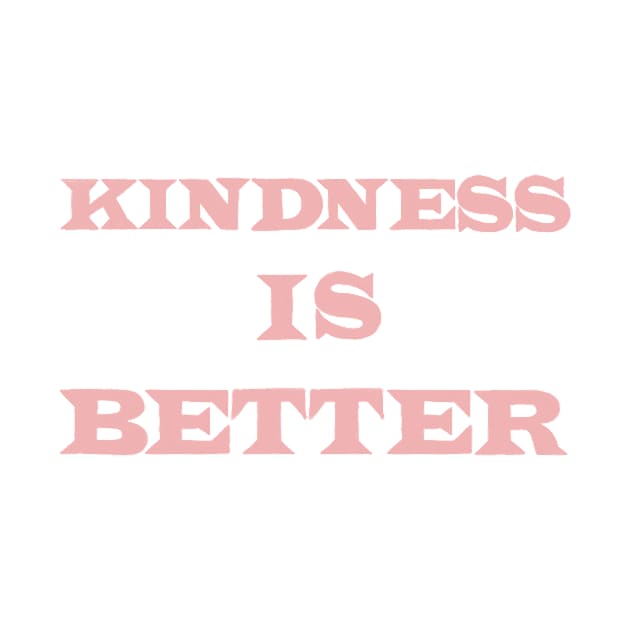 Kindness Is Better by notastranger