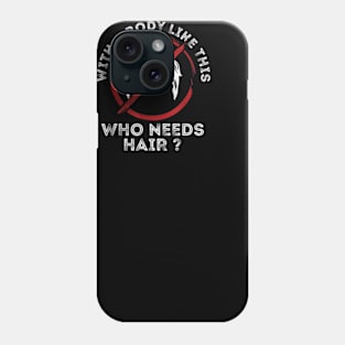 With a body like this, who needs hair? Bald and Proud T-Shirt_86 Phone Case