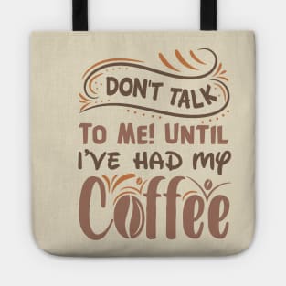 Don T Talk To Me Until I Ve Had My Coffee Tote