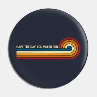 have-the-day-you-voted-for Pin