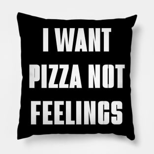 i want pizza not feelings Pillow