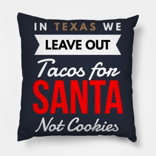 In Texas We Leave Out Tacos for Santa Not Cookies Pillow