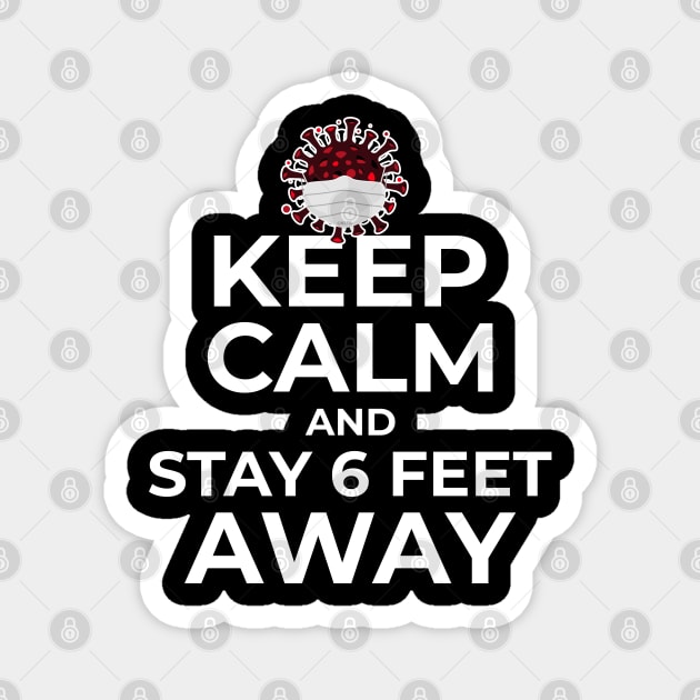 Keep Calm and Stay 6 feet Away Magnet by creative