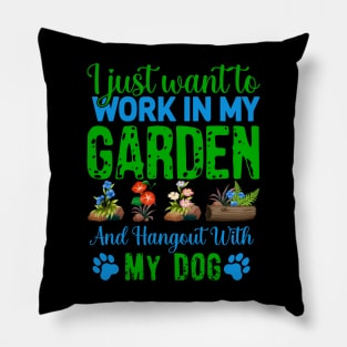 I Just Want To Work In My Garden And Hangout With My Dog Pillow