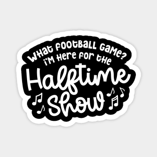 What Football Game I’m Here For The Halftime Show Marching Band Mom Cute Funny Magnet