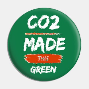 Co2 Made this Green Pin