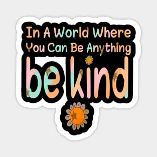 In A World Where You Can Be Anything be kind,ilove awareness Magnet