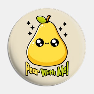 Pear With Me! Cute Pear Pun Pin