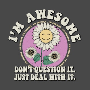 I'm Awesome Don't Question It funny Sunflower Womens T-Shirt