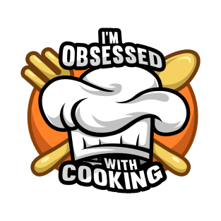 im obsessed with cooking T-Shirt