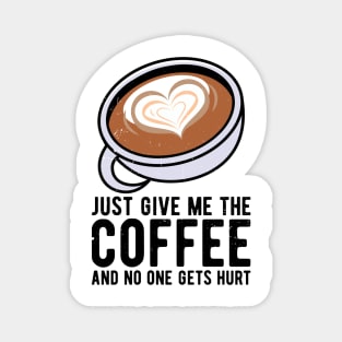 just give me the coffee and no one gets hurt Magnet