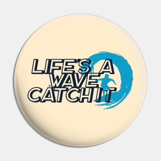 Life is a Wave Catch It Pin