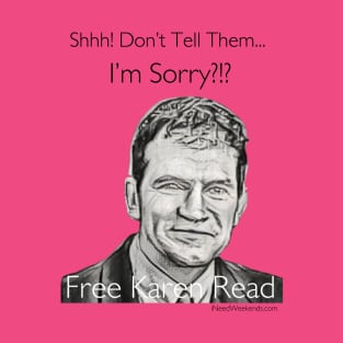 Shhh! Don't Tell Them I'm Sorry? T-Shirt