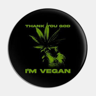 Funny Vegan Thank You God I'm Vegan Weed Pin