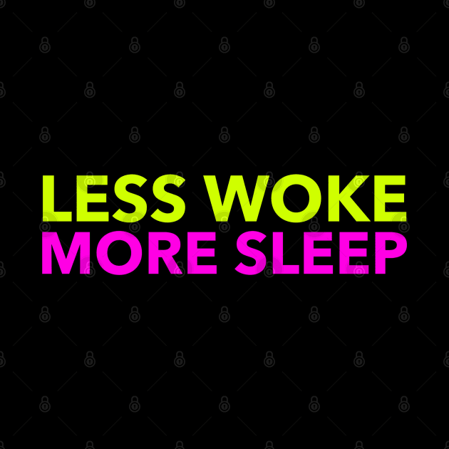 Less Woke, More Sleep, Anti PC, Funny, Pun, Counter Culture by Style Conscious