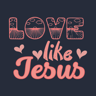 Love Like Jesus - Christian T-Shirt