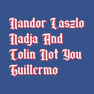 Nandor Laszlo Nadja And Colin Not You Guillermo - Typography Design T-Shirt