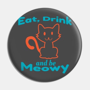 Eat, Drink And Be Meowy Pin