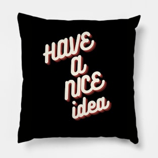 Have a Nice Idea Pillow