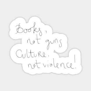 Books not guns culture not violence Magnet