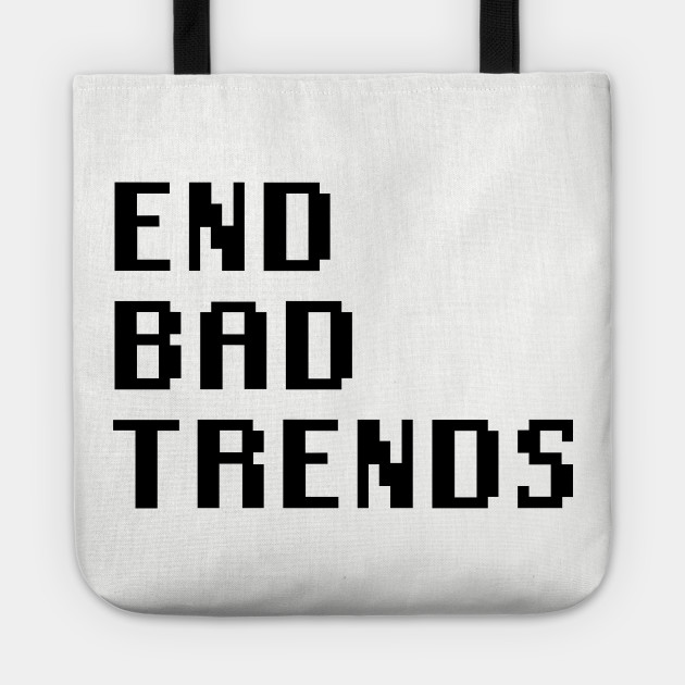End Bad Trends