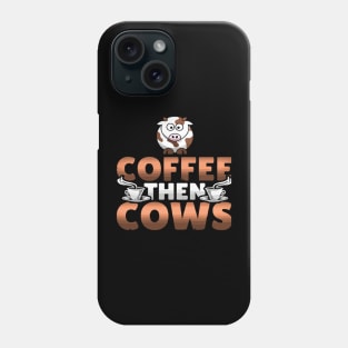 Coffee then cows Phone Case