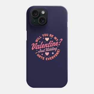 Will You Be My Valentine Just Kidding I Hate Everyone Funny Phone Case