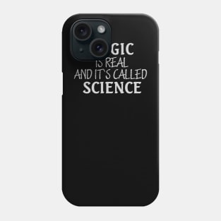 MAGIC IS REAL AND ITS CALLED SCIENCE Phone Case