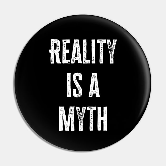 Reality Is A Myth Pin by Kerry Lowe