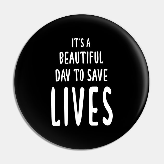 It's A Beautiful Day To Save Lives Pin by quoteee