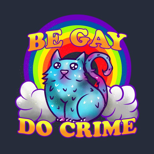 Be Gay Do Crime Rainbow Cat by Manfish Inc.