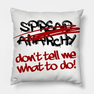 Don't Tell Me What To Do Pillow