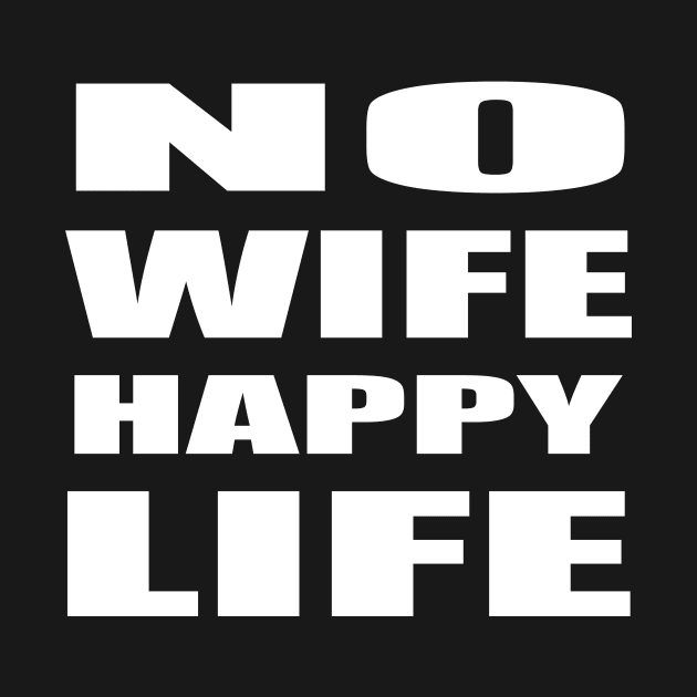 No Wife Happy Life by CENTURY PARK DESIGNS