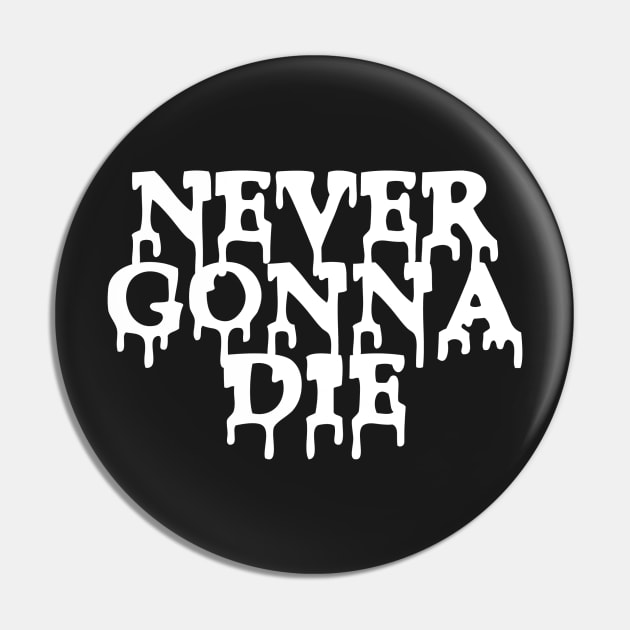 Never Gonna Die Pin by nickbuccelli