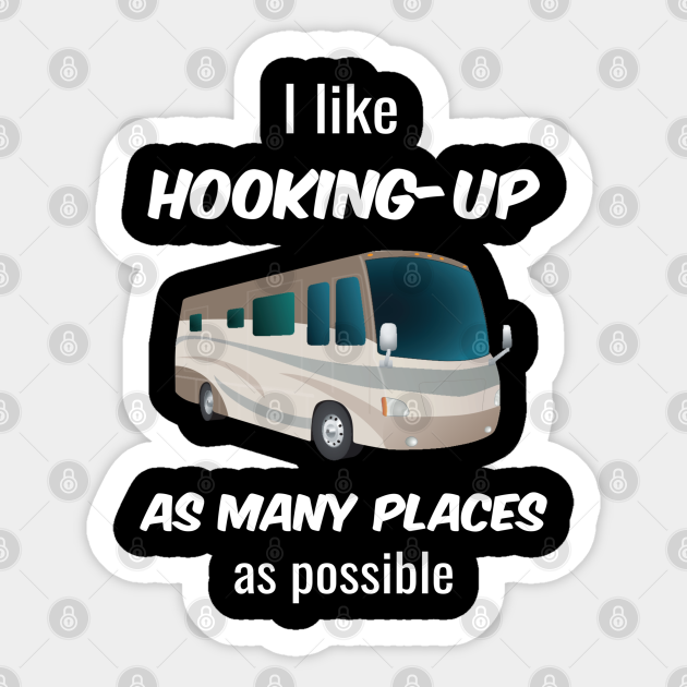 Funny RV Travel I Like Hooking Up - Rv Camping Gifts - Sticker | TeePublic Funny RV Travel I Like Hooking Up - Rv Camping Gifts - Sticker | TeePublic